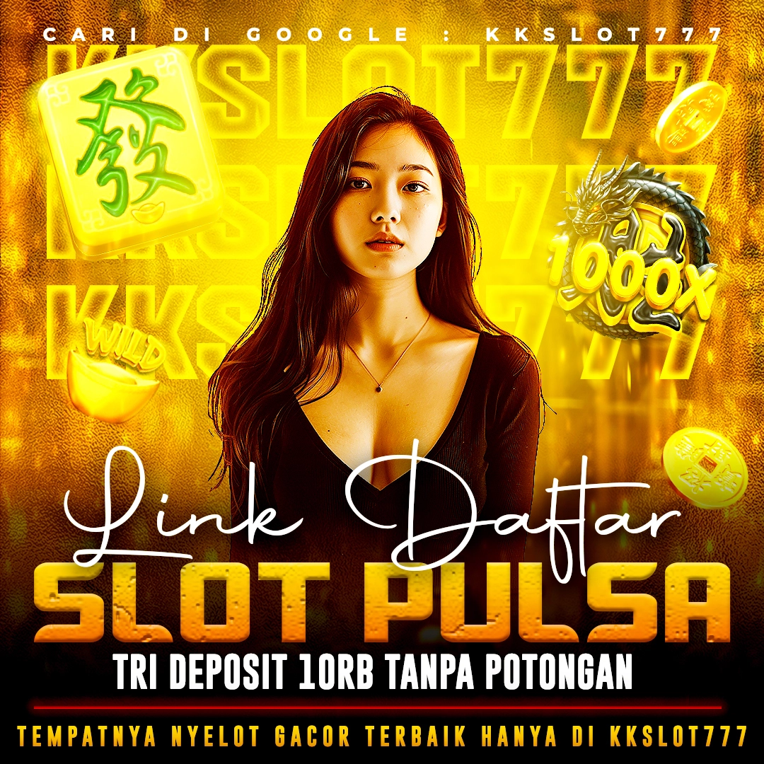 KKSLOT777 - Link Daftar Slot Pulsa Tri Deposit 10rb Tanpa Potongan